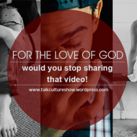 For the Love of God, Would You Stop Sharing that Video?
